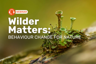 Wilder Matters: Behaviour change