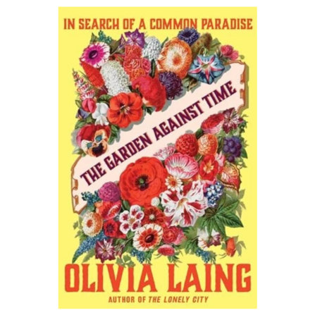 Book jacket of The Garden Against Time by Olivia Laing