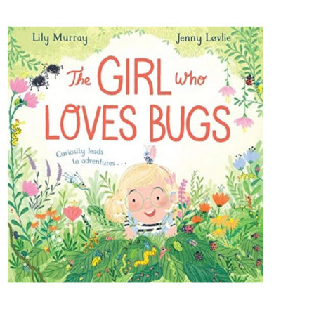 The book jacket of The Girl Who Loves Bugs by Lily Murray & Jenny Løvlie  